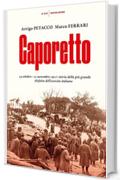 Caporetto: 24 ottobre - 12 novembre 1917: storia della pi&ugrave; grande disfatta dell'esercito italiano