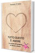 Tutto questo &egrave; amore: La novella di Ferragosto di Vittoria e Alessio