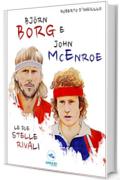 Bj&ouml;rn Borg e John McEnroe: Le due stelle rivali