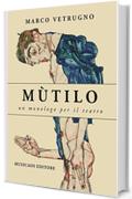 M&ugrave;tilo. Un monologo per il teatro