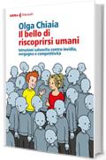 Il bello di riscoprirsi umani: Istruzioni salvavita contro invidia, vergogna e competitivit&agrave;