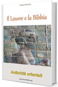 Il Louvre e la Bibbia - Antichit&agrave; orientali: Un lettore della Bibbia visita il Louvre