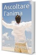 Ascoltare l'anima: Raccolta di poesie (INTROSPETTIVA Vol. 2)
