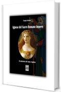 AGNESE DEL SACRO ROMANO IMPERO: IL MISTERO DI UNA REGINA (ROMANZO STORICO)