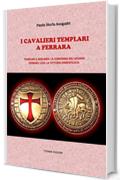 I Cavalieri Templari a Ferrara: Templari e Adelardi: la conferma del legame. Ferrara 1333: la vittoria dimenticata