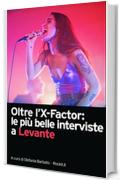 Oltre l'X-Factor: le pi&ugrave; belle interviste a Levante