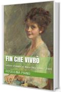 Fin che Vivr&ograve;: Lettere d'amore di Maria Olga 1904 - 1909