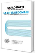 La citt&agrave; di domani: Come le reti stanno cambiando il futuro urbano (Einaudi. Passaggi)