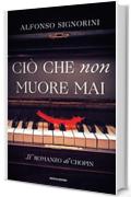 Ci&ograve; che non muore mai: Il romanzo di Chopin