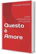 Questo &egrave; Amore: come conoscere un vero amore (Riccardo Fenizia PENSIERI Vol. 6)