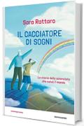 Il cacciatore di sogni. Lo scienziato che salv&ograve; il mondo