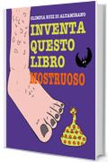 Inventa questo libro Mostruoso: Basta ascoltare le storie, &egrave; arrivato il momento di raccontarle!