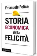 Storia economica della felicit&agrave; (Intersezioni)
