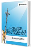 La strategia della semplicit&agrave; di Papa Francesco