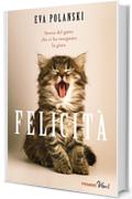 Felicit&agrave;: Storia del gatto che ci ha insegnato la gioia