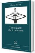 Tutto quello che &egrave; un uomo