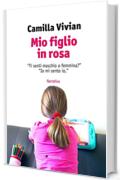 Mio figlio in rosa: &ldquo;Ti senti maschio o femmina?&rdquo; &ldquo;Io mi sento io.&rdquo;