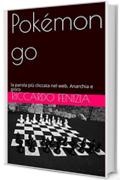 Pok&eacute;mon go: la parola pi&ugrave; cliccata nel web. Anarchia e gioco (Riccardo Fenizia PENSIERI Vol. 10)