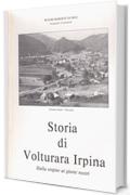STORIA DI VOLTURARA IRPINA: dalle origini ai giorni nostri (biblioteca Volturara Irpina Vol. 1)