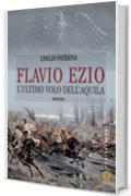 Flavio Ezio. L'ultimo volo dell'aquila: L&rsquo;ultimo volo dell&rsquo;aquila