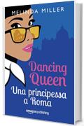 Dancing Queen - Una principessa a Roma (Le citt&agrave; dell'amore Vol. 1)