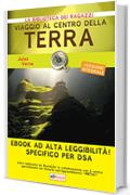Viaggio al centro della terra: Ediz. integrale ad alta leggibilit&agrave; specifico per DSA