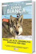 Zanna Bianca: Ediz. integrale ad alta leggibilit&agrave; specifico per DSA