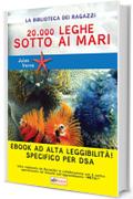 Ventimila leghe sotto i mari: Ediz. ad alta leggibilit&agrave; specifico per DSA