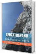 SENZATRAPANO: Eroici Alpinismi Inutili (Cima-Asso.it Vol. 1)