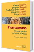 Francesco: Cinque sguardi sul santo di Assisi. A cura di Dino Dozzi