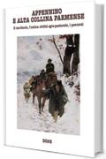 APPENNINO E ALTA COLLINA PARMENSE: Il territorio, l'antica civilt&agrave; agro-pastorale, i percorsi