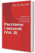 Facciamo i secondi (Vol. 2): Vivere la cucina con semplicit&agrave;