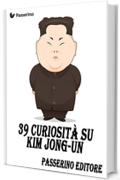 39 curiosit&agrave; su Kim Jong-Un
