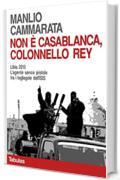 Non &egrave; Casablanca, colonnello Rey: Libia 2015. L'agente senza pistola tra i tagliagole dell'ISIS (Il colonnello Rey Vol. 3)