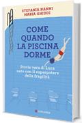 Come quando la piscina dorme: Storia vera di Luca nato con il superpotere della fragilit&agrave;