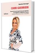 Cuori guerrieri: Storie di vita ed esperienze per ispirarti, incoraggiarti e addolcirti l&rsquo;anima (iSaggi)