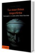 La macchina imperfetta: Immagine e realt&agrave; dello Stato fascista (Collezione di testi e di studi)