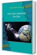 PER UNA UMANIT&Agrave; NUOVA
