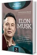 Elon Musk. L&rsquo;imprenditore che ha portato il futuro nel presente