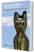 Archetipi del femminile: Rappresentazioni di genere, identit&agrave; e ruoli sociali nell&rsquo;arte dalle origini a oggi
