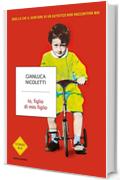 Io, figlio di mio figlio: Quello che il genitore di un autistico non racconter&agrave; mai