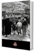 Non bestemmiare il tempo. L&rsquo;ultimo insegnamento di Don Lorenzo Milani