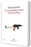 La criminalit&agrave; servente nel caso Moro