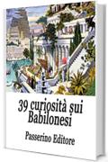 39 curiosit&agrave; sui Babilonesi