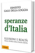 Speranze d'Italia: Illusioni e realt&agrave; nella storia dell'Italia unita (Biblioteca storica)