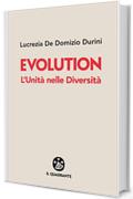 Evolution: L'Unit&agrave; nelle Diversit&agrave;