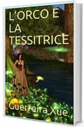 L&rsquo;ORCO E LA TESSITRICE
