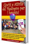 Giochi e attivit&agrave; del Medioevo per i bambini: Immergetevi nella storia con vostro figlio! (eGuide Kids Vol. 5)