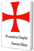 59 curiosit&agrave; sui Templari