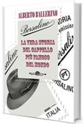 Borsalino. La vera storia del cappello pi&ugrave; famoso del mondo (Fogli volanti)